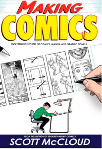 Making Comics: Storytelling Secrets of Comics, Manga and Graphic Novels by Scott McCloud